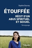 Sophie Ducrey - Etouffée - Récit d'un abus spirituel et sexuel.