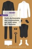 Gilles Henry - Petit dictionnaire des expressions qui sont nées de l'Histoire.