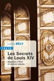 Lucien Bély - Les secrets de Louis XIV - Mystères d'état et pouvoir absolu.