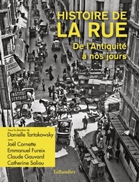 Danièle Tartakowski - Histoire de la rue - De l'Antiquité à nos jours.