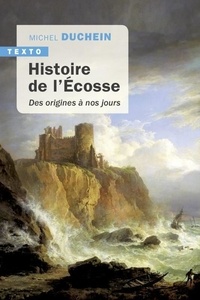 Michel Duchein - Histoire de l'Ecosse - Des origines à nos jours.