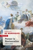 Emmanuel de Waresquiel - Penser la restauration - 1814-1830.