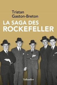 Tristan Gaston-Breton - La saga des Rockefeller.