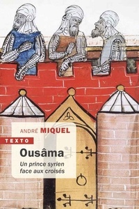 André Miquel - Ousâma - Un prince syrien face aux croisés.