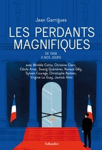 Jean Garrigues - Les Perdants magnifiques - De 1958 à nos jours.