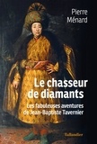 Pierre Ménard - Le chasseur de diamants - Les fabuleuses aventures de Jean-Baptiste Tavernier.