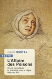 Claude Quétel - L'Affaire des Poisons - Crime, sorcellerie et scandale sous le règne de Louis XIV.