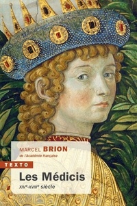 Marcel Brion - Les Médicis - XIVe-XVIIIe siècle.