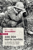 Jean-Pierre Richardot - 100 000 morts oubliés - La bataille de France, 10 mai-25 juin 1940.