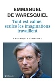Emmanuel de Waresquiel - Tout est calme, seules les imaginations travaillent - Chroniques d'histoire.