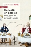 Jean-François Revel - Un festin en paroles - Histoire littéraire de la sensibilité gastronomique de l'Antiquité à nos jours.