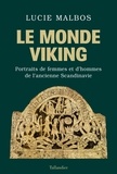 Lucie Malbos - Le monde viking - Portraits de femmes et d'hommes de l'ancienne Scandinavie.