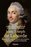 François d' Ormesson et Jean-Pierre Thomas - Jean-Joseph de Laborde - Banquier de Louis XV, mécène des lumières et inventeur des jardins de Méréville.