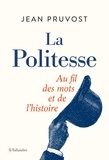 Jean Pruvost - La politesse - Au fil des mots et de l'histoire.