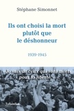 Stéphane Simonnet - Ils ont choisi la mort plutôt que le déshonneur - 1939-1945.