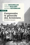 Hamit Bozarslan et Vincent Duclert - Comprendre le génocide des arméniens - De 1915 à nos jours.