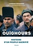 Laurence Defranoux - Les Ouïghours - Histoire d'un peuple sacrifié.