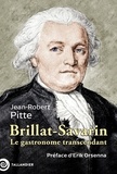 Jean-Robert Pitte - Brillat-Savarin - Le gastronome transcendant.