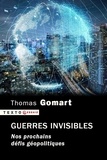 Thomas Gomart - Guerres invisibles - Nos prochains défis géopolitiques.