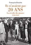 François Broche - Ils n'avaient pas 20 ans - La révolte des jeunes 1940-1944.