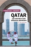 Christian Chesnot - Le Qatar en 100 questions - Les secrets d'une influence planétaire.