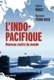 Valérie Niquet et Marianne Péron-Doise - L'Indo-Pacifique - Nouveau centre du monde.