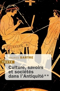 Maurice Sartre - Culture, savoirs et sociétés dans l'Antiquité - Tome 2.