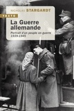 Nicholas Stargardt - La guerre allemande - Portrait d'un peuple en guerre 1939-1945.