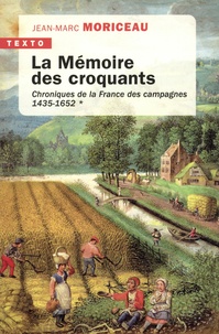 Jean-Marc Moriceau - La mémoire des croquants - Chroniques de la France des campagnes 1435-1652.