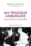 Wladimir d' Ormesson - Ma tragique ambassade - Vatican, mai-novembre 1940.