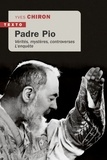 Yves Chiron - Padre Pio - Vérités, mystères, controverses, l'enquête.