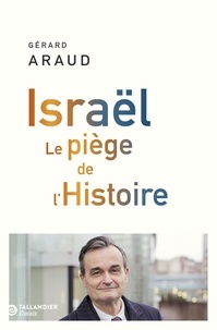 Gérard Araud - Israël - Le piège de l'Histoire.