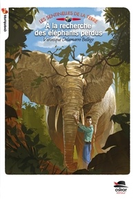 Véronique Delamarre Bellégo - Les Sentinelles de la Terre  : A la recherche des éléphants perdus.