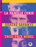 Nane Vézinet et Jean-Luc Vézinet - La famille Curie - Quatre savants, trois prix Nobel.