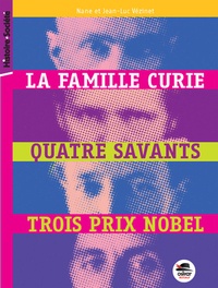 Nane Vézinet et Jean-Luc Vézinet - La famille Curie - Quatre savants, trois prix Nobel.