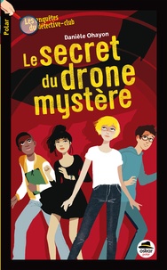 Danièle Ohayon - Les enquêtes du détective-club  : Le secret du drone mystère.