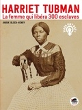 Anouk Bloch-Henry - Harriet Tubman, la femme qui libéra 300 esclaves.