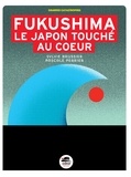 Sylvie Baussier et Pascale Perrier - Fukushima - Le Japon touché au coeur.