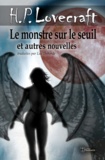 H.P. Lovecraft et Luc Deborde - Le monstre sur le seuil et autres nouvelles - Nouvelle traduction.