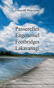 Léopold Hnacipan - Passerelles / Engenemel / Footbridges / Lakavanagi.