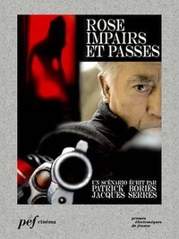 Patrick Bories et Jacques Serres - Rose, impairs et passes - Scénario du film.