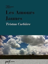 Tristan Corbière - Les Amours Jaunes.