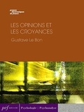 Gustave Le Bon - Les Opinions et les croyances.
