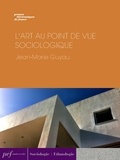Jean-Marie Guyau - L'Art au point de vue sociologique.