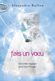 Alexandra Bullen - Fais un voeu Tome 1 : .