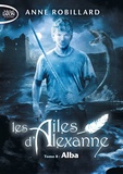 Anne Robillard - Les Ailes d'Alexanne Tome 8 : Alba.