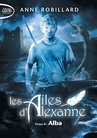 Anne Robillard - Les Ailes d'Alexanne Tome 8 : Alba.