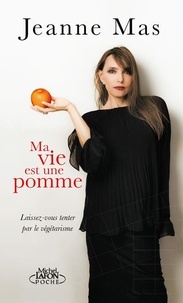 Jeanne Mas - Ma vie est une pomme - Laissez-vous tenter par le végétarisme.