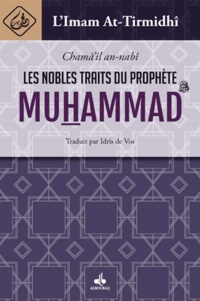 Muhammad ibn ,Ali al-Hakim al- Tirmid,i - Les nobles traits du prophète Muhammad.
