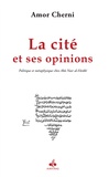 Amor Cherni - La Cité et ses opinions - Politique et métaphysique chez Abû Nasr al-Fârâbî.